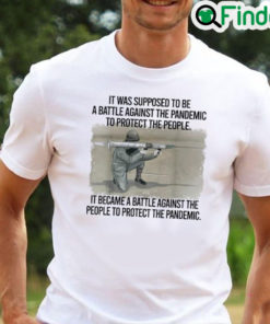 It Was Supposed To Be Battle Against The Pandemic Shirt