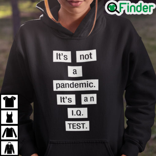 Its Not A Pandemic Its An IQ Test Hoodie