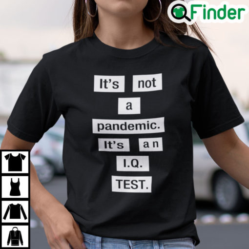 Its Not A Pandemic Its An IQ Test Shirt