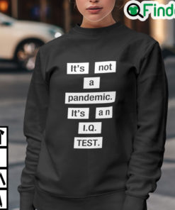 Its Not A Pandemic Its An IQ Test Sweatshirt