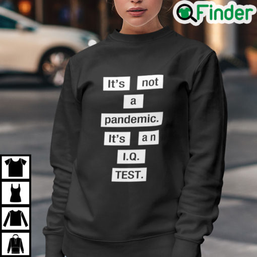 Its Not A Pandemic Its An IQ Test Sweatshirt