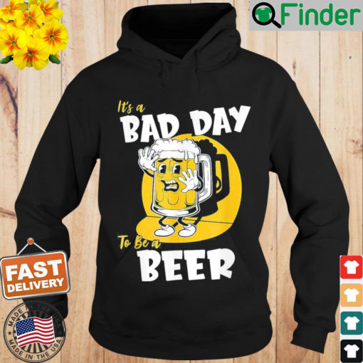 Its a Bad Day To Be A Beer Hoodie