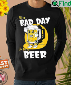 Its a Bad Day To Be A Beer Shirt