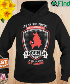 Jeg Er Ikke Perfekt Men Jeg Kommer Fra Frogner Og Det Er Naesten Det Semme Hoodie