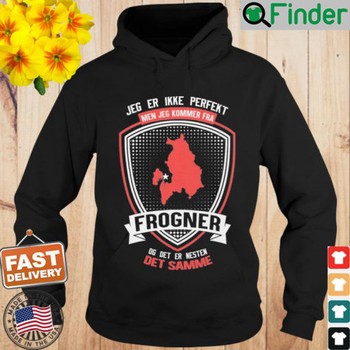 Jeg Er Ikke Perfekt Men Jeg Kommer Fra Frogner Og Det Er Naesten Det Semme Hoodie