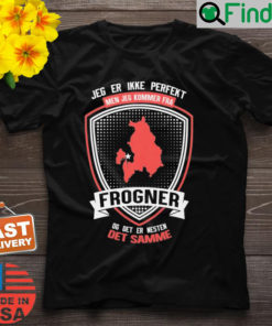 Jeg Er Ikke Perfekt Men Jeg Kommer Fra Frogner Og Det Er Naesten Det Semme Shirt