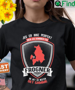 Jeg Er Ikke Perfekt Men Jeg Kommer Fra Frogner Og Det Er Naesten Det Semme T Shirt