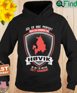 Jeg Er Ikke Perfekt Men Jeg Kommer Fra Hovik Og Det Er Naesten Det Semme Hoodie