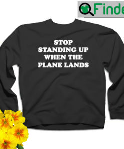 Jeremy Danner stop standing up when the Plane Lands sweatshirt