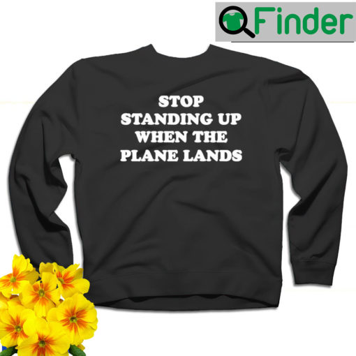 Jeremy Danner stop standing up when the Plane Lands sweatshirt