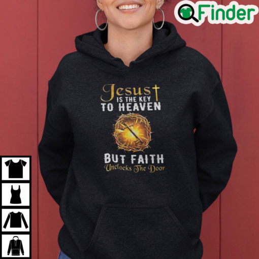 Jesus Is The Key To Heaven But Faith Unlocks The Door Hoodie