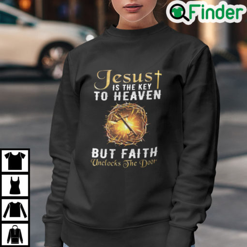 Jesus Is The Key To Heaven But Faith Unlocks The Door Sweatshirt