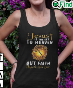 Jesus Is The Key To Heaven But Faith Unlocks The Door Tank Top