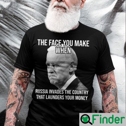 Joe Biden The Face You Make When Russia Invaded Country That Launders Your Money Unisex Shirt