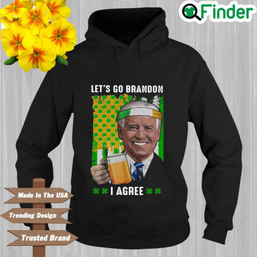 Joe Biden drink beer lets go brandon I agree St. Patricks day Hoodie