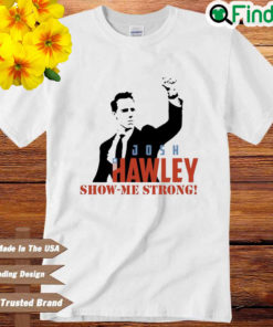 Josh Hawley Show Me Strong Shirt