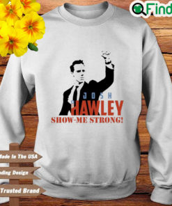 Josh Hawley Show Me Strong Sweatshirt