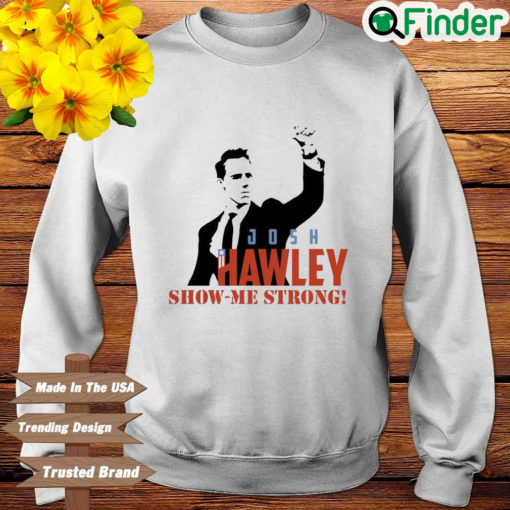 Josh Hawley Show Me Strong Sweatshirt