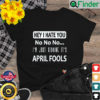 Just kidding Its April Fools – April fools jokes Shirt