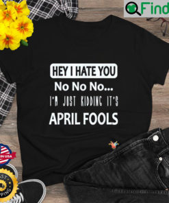 Just kidding Its April Fools – April fools jokes Shirt