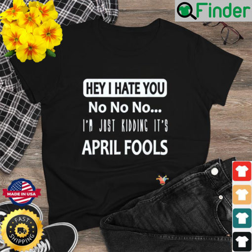 Just kidding Its April Fools – April fools jokes Shirt