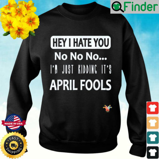 Just kidding Its April Fools – April fools jokes Sweatshirt