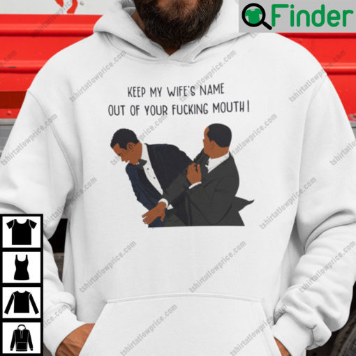 Keep My WifeS Name Out Of Your Fucking Mouth Will Smith Hoodie