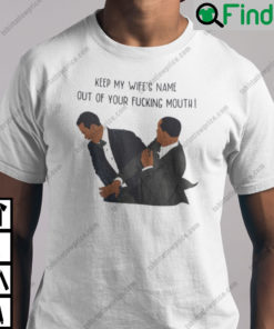 Keep My WifeS Name Out Of Your Fucking Mouth Will Smith Shirt