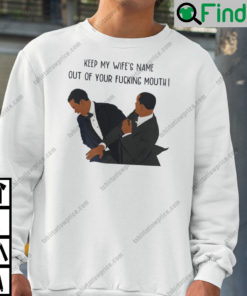 Keep My WifeS Name Out Of Your Fucking Mouth Will Smith Sweatshirt