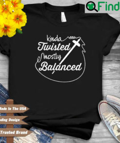 Kinda twisted amdstly balanced shirt