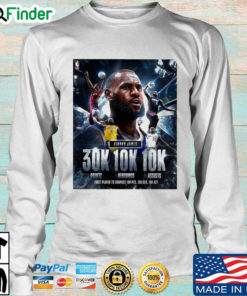 King Lebron James 30k 20k 20 first player to surpass 10 pts sweatshirt