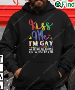 Kiss Me Im Gay Or Irish Or Drunk Or Whatever Hoodie