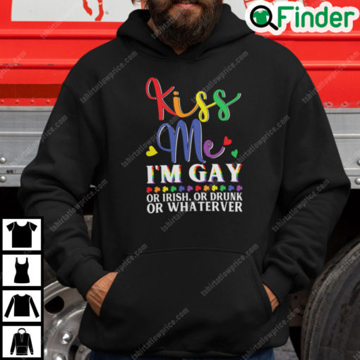 Kiss Me Im Gay Or Irish Or Drunk Or Whatever Hoodie