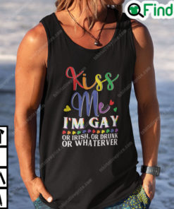 Kiss Me Im Gay Or Irish Or Drunk Or Whatever Shirt