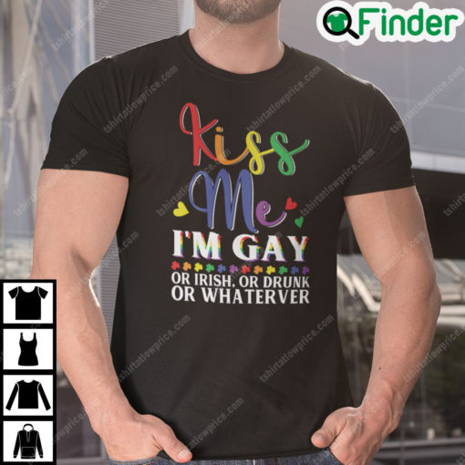 Kiss Me Im Gay Or Irish Or Drunk Or Whatever T Shirt