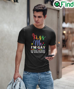 Kiss Me Im Gay Or Irish Or Drunk Or Whatever Tee Shirt