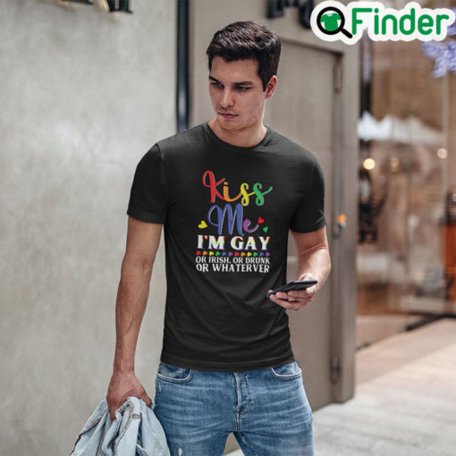 Kiss Me Im Gay Or Irish Or Drunk Or Whatever Tee Shirt