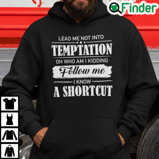 Lead Me Not Into Temptation Oh Who Am I Kidding Hoodie