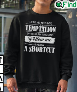 Lead Me Not Into Temptation Oh Who Am I Kidding Sweatshirt