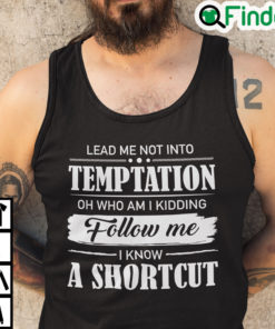 Lead Me Not Into Temptation Oh Who Am I Kidding Tank Top