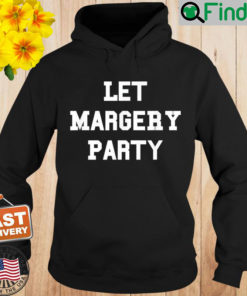 Let Margery Party Hoodie