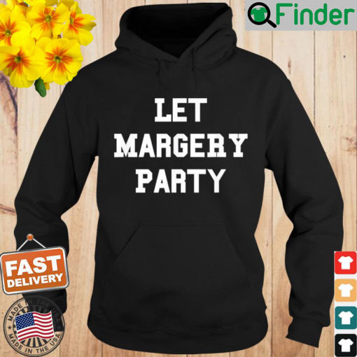 Let Margery Party Hoodie