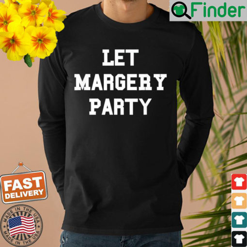 Let Margery Party Sweatshirt