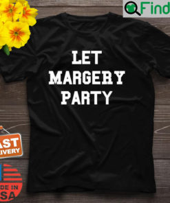 Let Margery Party T Shirt