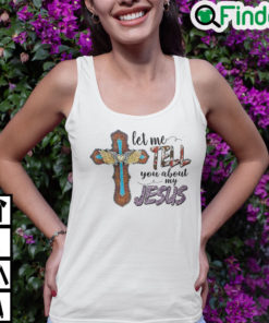 Let Me Tell You About My Jesus Tank Top