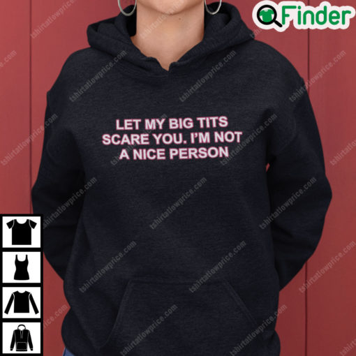 Let My Big Tits Scare You Im Not A Nice Person Hoodie