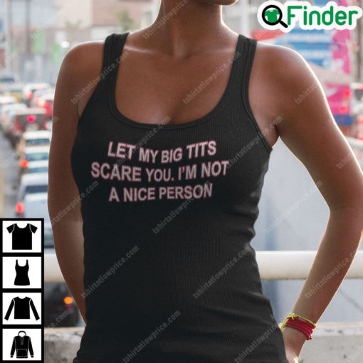 Let My Big Tits Scare You Im Not A Nice Person Shirt