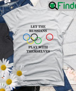 Let The Russians Play With Themselves Shirt