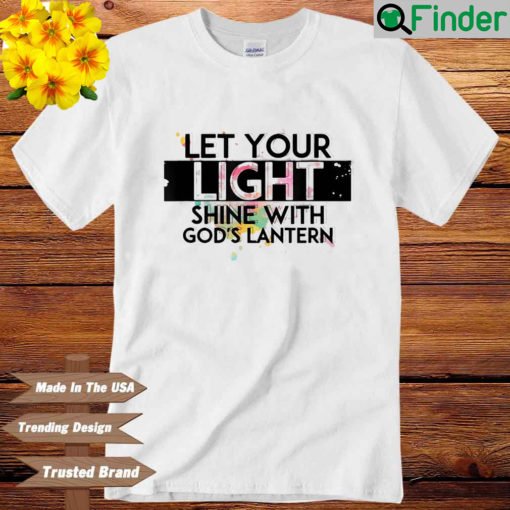 Let Your Light Shine With Gods Lanterns Shirt