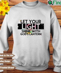 Let Your Light Shine With Gods Lanterns Sweatshirt